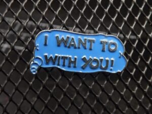 “I Want To ___ With You!” Novelty Lapel Pin